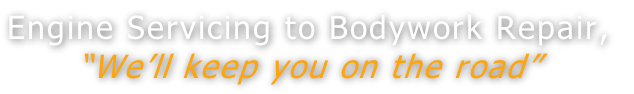 Engine Servicing to Bodywork Repair,
“We’ll keep you on the road”
